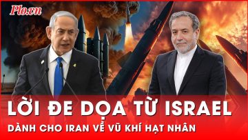 Ông Netanyahu cảnh báo Iran về ý định phát triển vũ khí hạt nhân | Thời sự quốc tế