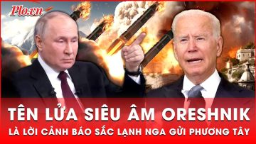 Ông Putin nói vụ phóng tên lửa siêu thanh Oreshnik là lời cảnh báo sắc lạnh dành cho phương Tây