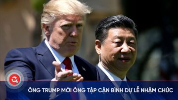 Ông Trump mời ông Tập Cận Bình dự lễ nhậm chức | Truyền hình Quốc hội Việt Nam