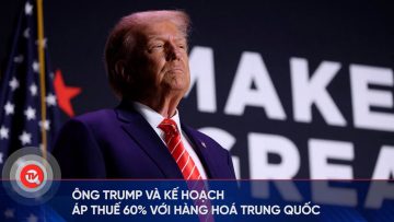 Ông Trump và kế hoạch áp thuế 60% với hàng hóa Trung Quốc | Truyền hình Quốc hội Việt Nam