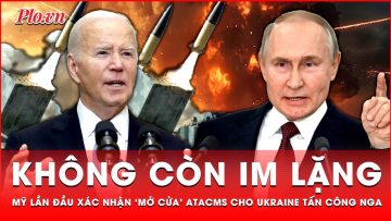 Phá vỡ sự im lặng: Mỹ chính thức xác nhận cho phép Ukraine tấn công Nga bằng tên lửa ATACMS