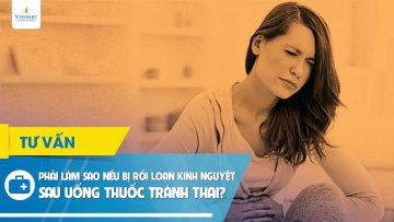 Phải làm sao nếu bị rối loạn kinh nguyệt sau uống thuốc tránh thai?