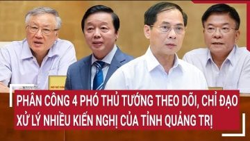 Phân công 4 Phó Thủ tướng theo dõi, chỉ đạo xử lý nhiều kiến nghị của tỉnh Quảng Trị