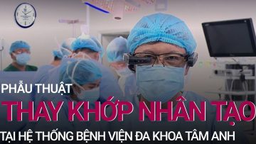 Phẫu thuật thay khớp tại hệ thống bệnh viện đa khoa Tâm Anh | VTC Now