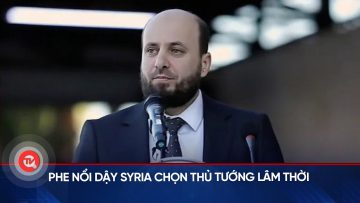 Phe nổi dậy Syria chọn thủ tướng lâm thời | Truyền hình Quốc hội Việt Nam