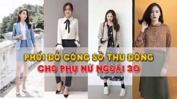 Phối Đồ Công Sở Thu Đông Cho Phụ Nữ Ngoài 30