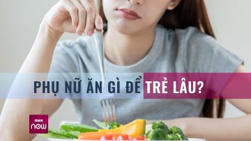 Phụ nữ ăn gì để trẻ lâu ? | VTC Now