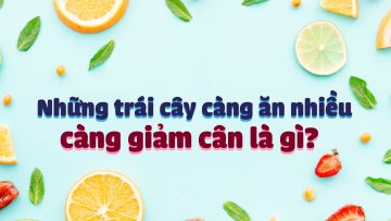 Quả gì càng ăn, càng giảm cân tốt?