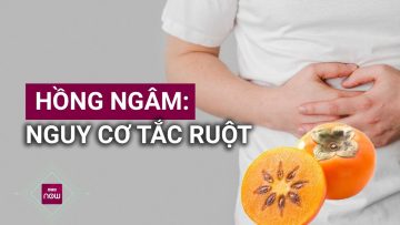 Quả hồng: Món ngon được nhiều người yêu thích nhưng lại chứa nguy cơ gây tắc ruột | VTC Now