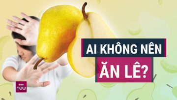 Quả lê dù ngọt mát, giàu dinh dưỡng nhưng có thể lại là kẻ thù của những người này | VTC Now