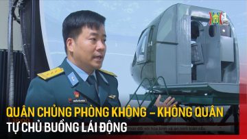 Quân chủng Phòng không – Không quân làm chủ công nghệ buồng tập lái động | Hà Nội 18:00