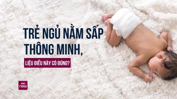 Quan điểm trẻ ngủ nằm sấp sẽ thông minh hơn có đúng không? | VTC Now