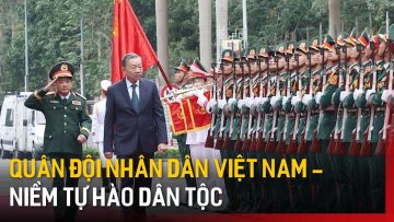 Quân đội nhân dân Việt Nam – Niềm tự hào dân tộc  | Tin tức