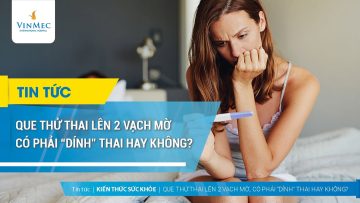 Que thử thai 2 vạch mờ, có dính thai không?