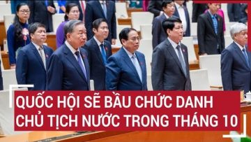 Quốc hội sẽ bầu chức danh Chủ tịch nước trong tháng 10