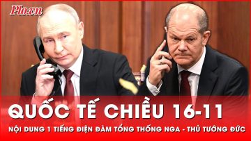 Quốc tế chiều 16-11: Nga – Đức nối lại đàm phán sau 2 năm, tương lai Ukraine đã được định đoạt?