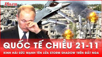 Quốc tế chiều 21-11: Khoảnh khắc tên lửa Storm Shadow tấn công mục tiêu trên đất Nga