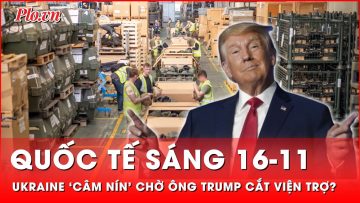 Quốc tế sáng 16-11: Ukraine nhẫn nhục giấu bài tẩy nhằm tránh kịch bản ông Trump cắt viện trợ