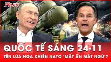 Quốc tế sáng 24-11: Sức mạnh của tên lửa Oreshnik khiến NATO ‘mất ăn mất ngủ’? | Thời sự quốc tế