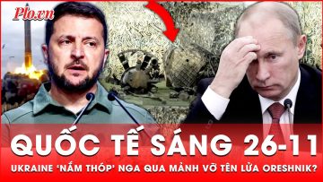 Quốc tế sáng 26-11: Ukraine ‘nắm thóp’ Nga sau khi giải phẫu mảnh vỡ tên lửa siêu âm Oreshnik?