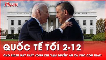 Quốc tế tối 2-12: Ông Biden gây thất vọng khi đi ngược lại lời hứa, ‘lạm quyền’ ân xá cho con trai?