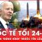 Quốc tế tối 24-11: Toan tính của ông Biden trước siêu tên lửa Oreshnik của Nga | Thời sự quốc tế