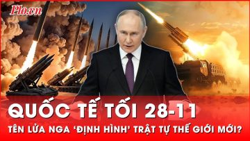 Quốc tế tối 28-11: NATO ‘đau tim’ chờ ngày Nga giáng đòn sấm sét bằng tên lửa Oreshnik