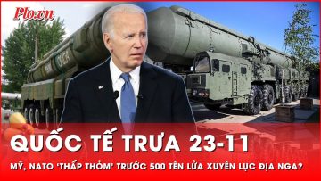 Quốc tế trưa 23-11: Ngoài Oreshnik, Mỹ NATO ‘thấp thỏm’ trước kho 500 tên lửa xuyên lục địa của Nga