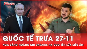 Quốc tế trưa 27-11: Ukraine chứng minh tên lửa siêu vượt âm Nga không hề ‘bất khả chiến bại’