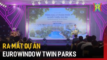 Ra mắt dự án Eurowindow Twin Parks  | Tin tức