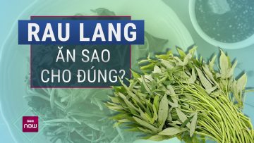 Rau lang: Ăn sao cho đúng để thuốc không thành bệnh? | VTC Now