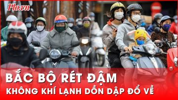 Rét đậm từ Bắc Bộ xuống Trung Bộ vì không khí lạnh dồn dập tăng cường | Thời sự