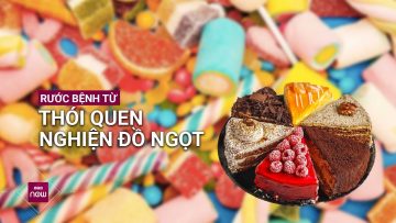 Rước bệnh vào người, mang họa vào thân vì thói quen… ăn quá nhiều đồ ngọt | VTC Now