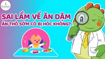 Sai lầm về ăn dặm: Ăn thô sớm có bị hóc không | BS Cao Thị Giang, BV Vinmec Times City