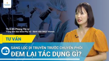 Sàng lọc trước chuyển phôi có tác dụng gì?