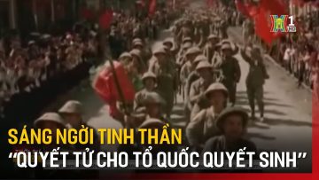 Sáng ngời tinh thần Quyết tử cho tổ quốc quyết sinh | Tin tức