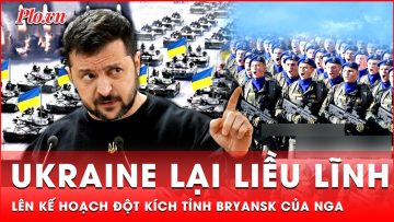 Sau Kursk, Ukraine lên kế hoạch đột kích vào tỉnh Bryansk của Nga nhằm lật ngược cục diện | Thời sự