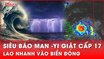 Siêu bão Man-yi giật cấp 17 lao nhanh vào Biển Đông | Thời sự