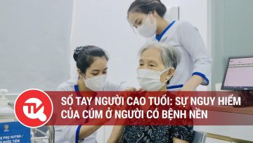 Sổ tay người cao tuổi: Sự nguy hiểm của cúm ở người có bệnh nền | Truyền hình Quốc hội Việt Nam