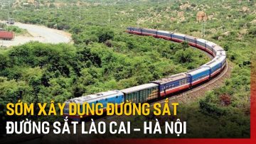 Sớm xây dựng đường sắt Lào Cai – Hà Nội – Hải Phòng | Tin tức