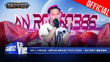 SỐNG BẰNG TÌNH CẢM – An Roy$8386 | Rap Việt 2024 [Mv Lyrics]