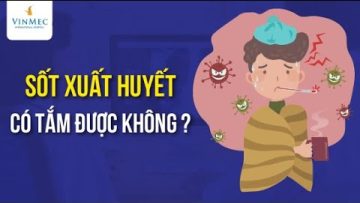 Sốt xuất huyết có tắm được không?