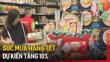 Sức mua hàng Tết dự kiến tăng 10% | Tin tức