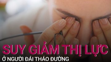 Suy giảm thị lực ở người bệnh đái tháo đường | VTC Now