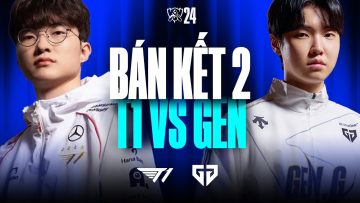 T1 vs GEN (BO5) | CKTG 2024 – Bán Kết 2 | 27.10.2024