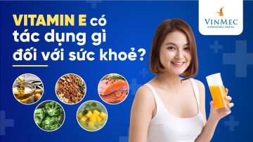 Tác dụng thần kì của Vitamin E với sức khỏe