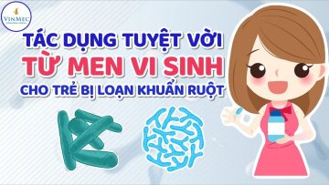 Tác dụng tuyệt vời từ men vi sinh cho trẻ bị loạn khuẩn ruột| BS Phạm Lan Hương,BV Vinmec Times City