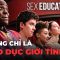 Tại Sao Bạn Nên TIẾP TỤC Xem SEX EDUCATION?