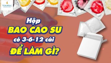 Tại sao bao cao su được đóng hộp 3, 6 và 12 cái?