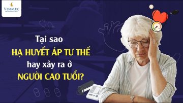 Tại sao hạ huyết áp tư thế hay xảy ra ở người cao tuổi?